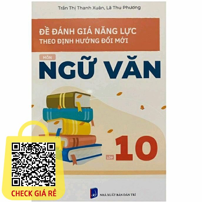 Sách Đề đánh giá năng lực theo định hướng đổi mới môn Ngữ Văn lớp 10