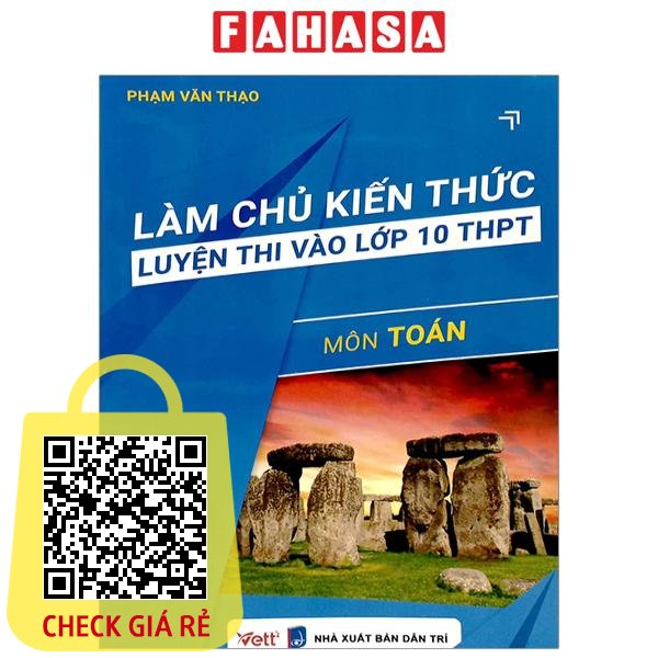 Sách Làm Chủ Kiến Thức Luyện Thi Vào Lớp 10 THPT Môn Toán