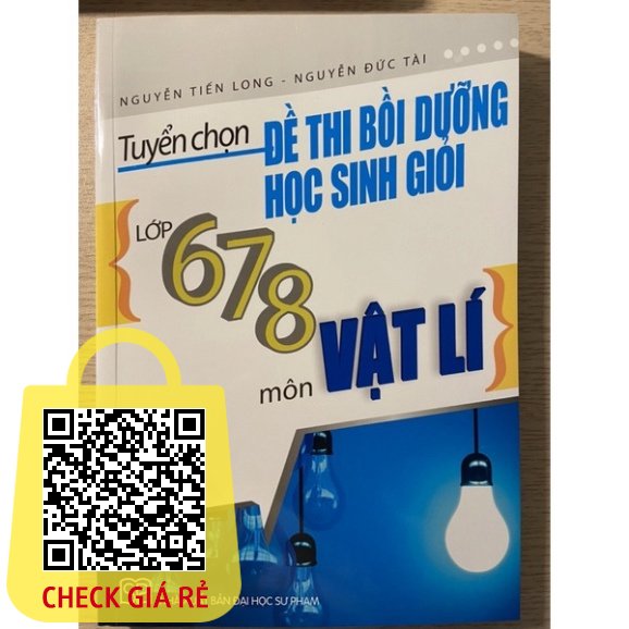 Sách Tuyển chọn đề thi bồi dưỡng học sinh giỏi lớp 6-7-8 môn Vật lý