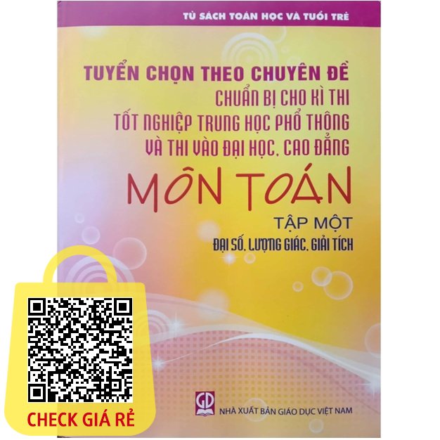 Sách - Tuyển Chọn Theo Chuyên Đề Chuẩn Bị Cho Kì Thi Tốt Nghiệp THPT Và Thi Đại Học Cao Đẳng Môn Toán Tập 1