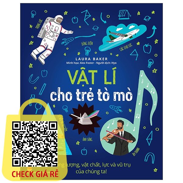 Sách Vật Lí Cho Trẻ Tò Mò: Năng Lượng, Vật Chất, Lực Và Vũ Trụ Của Chúng Ta!
